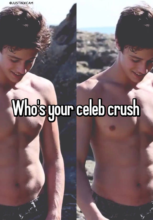 Who's your celeb crush 