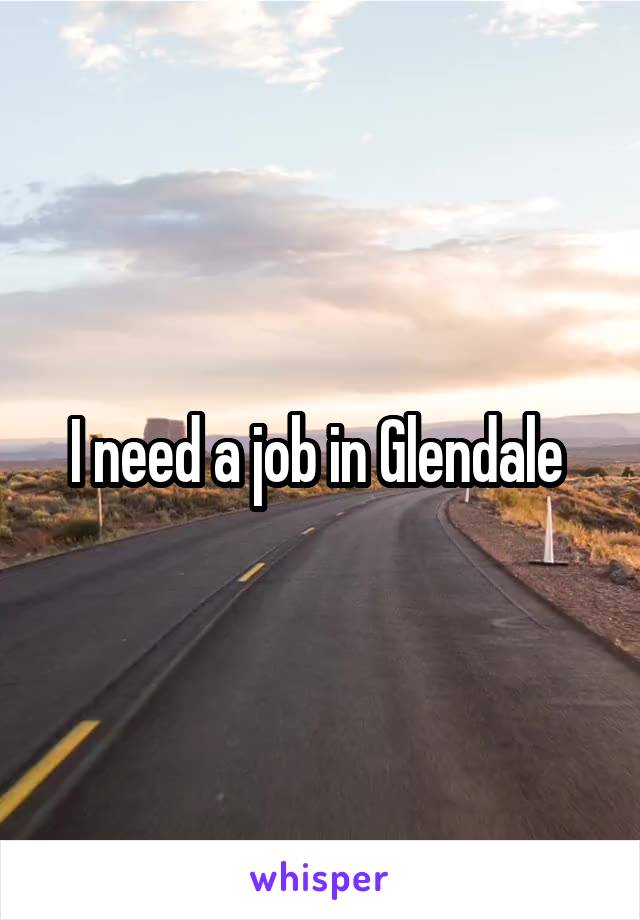 I need a job in Glendale 