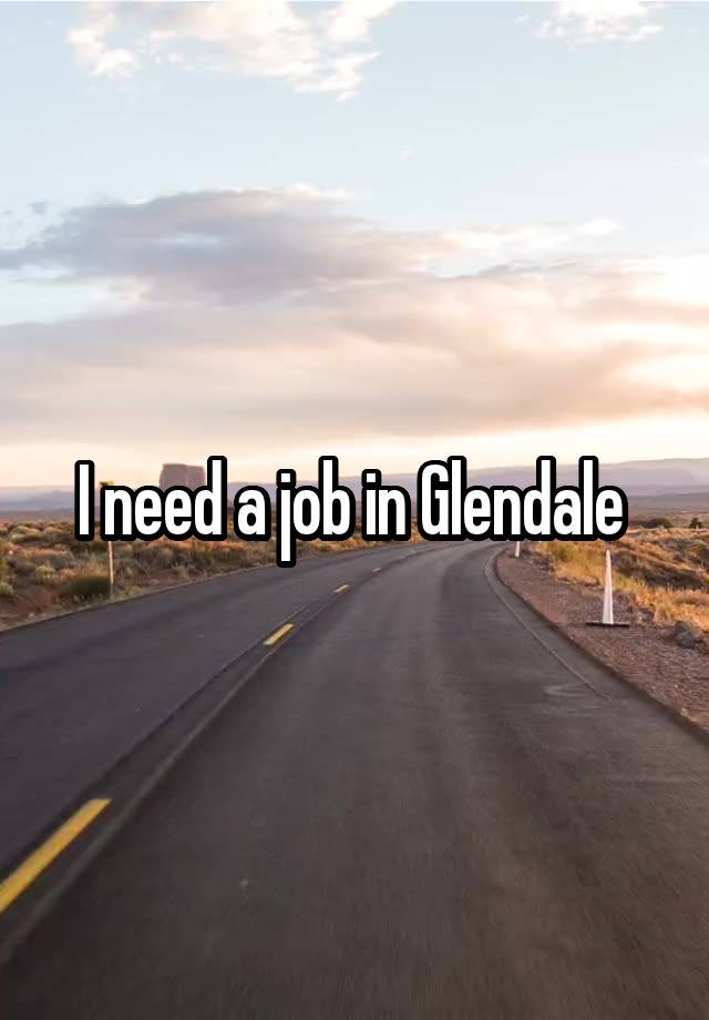 I need a job in Glendale 