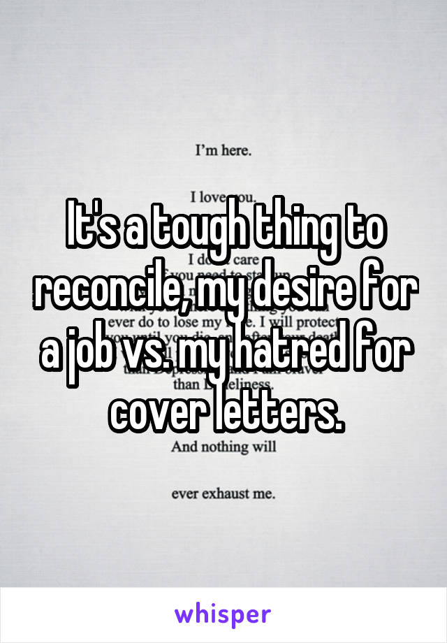 It's a tough thing to reconcile, my desire for a job vs. my hatred for cover letters.