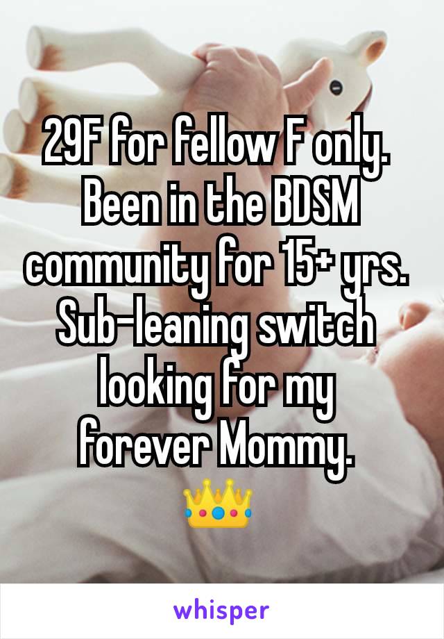 29F for fellow F only. 
Been in the BDSM community for 15+ yrs. 
Sub-leaning switch 
looking for my 
forever Mommy. 
👑 