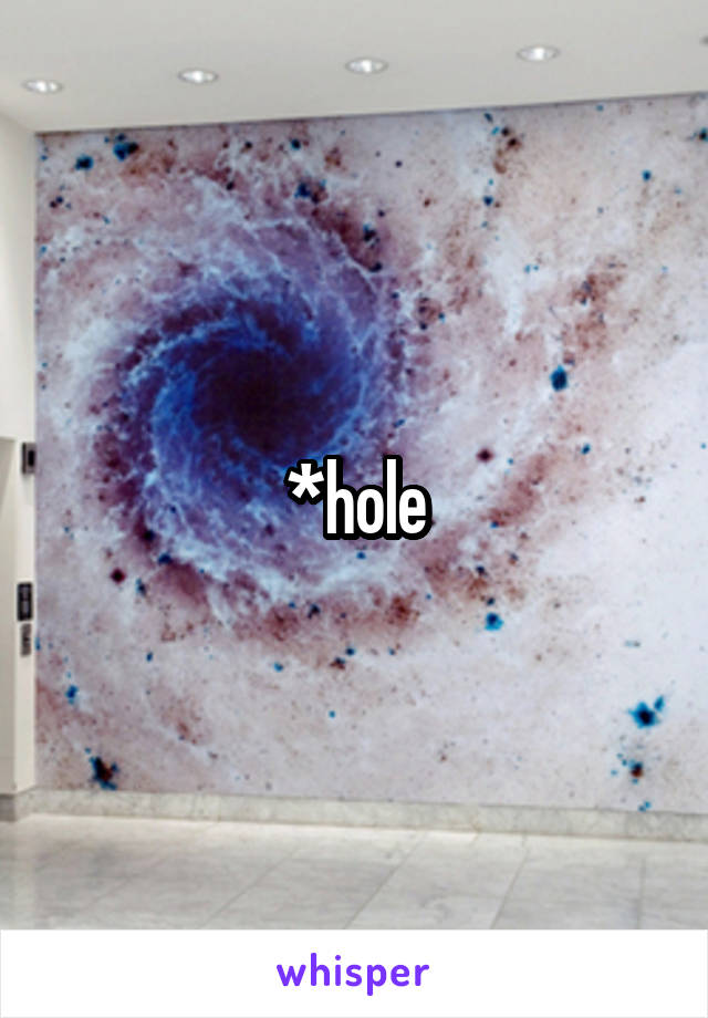 *hole