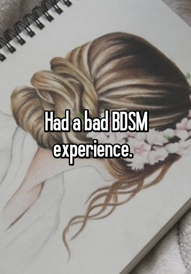 Had a bad BDSM experience.  