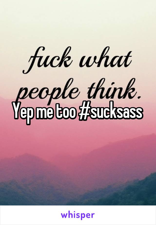 Yep me too #sucksass 