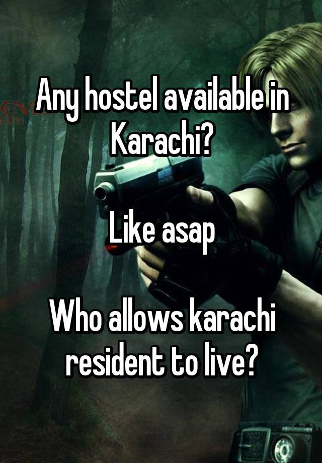 Any hostel available in Karachi?

Like asap

Who allows karachi resident to live?