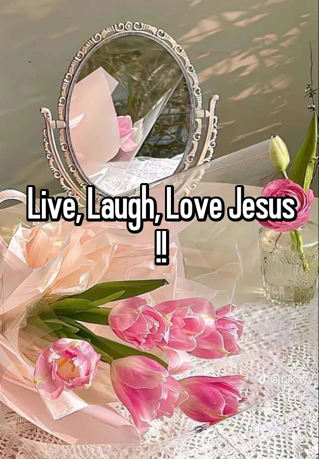 Live, Laugh, Love Jesus !!