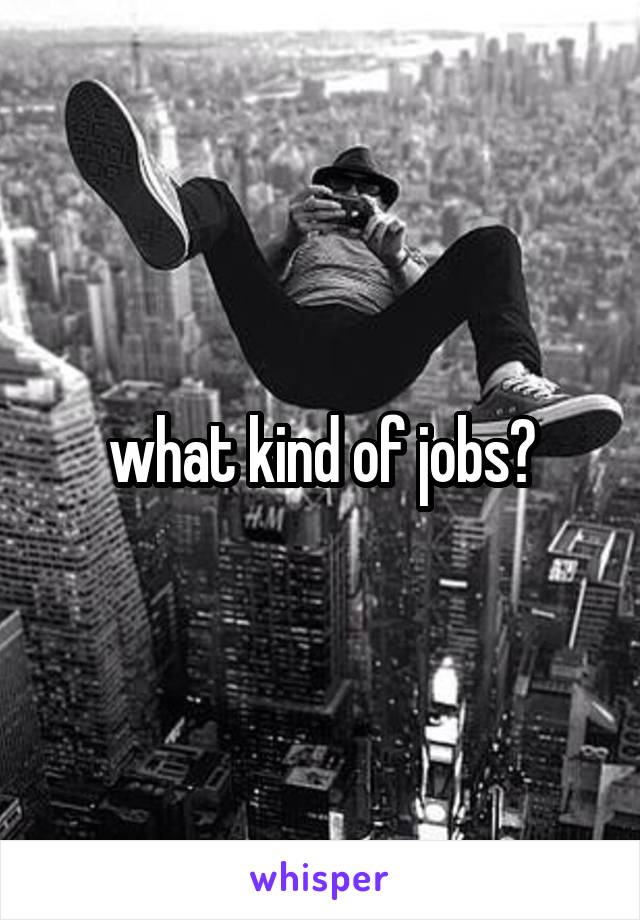 what kind of jobs?