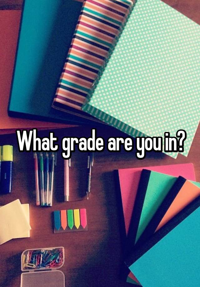 What grade are you in?