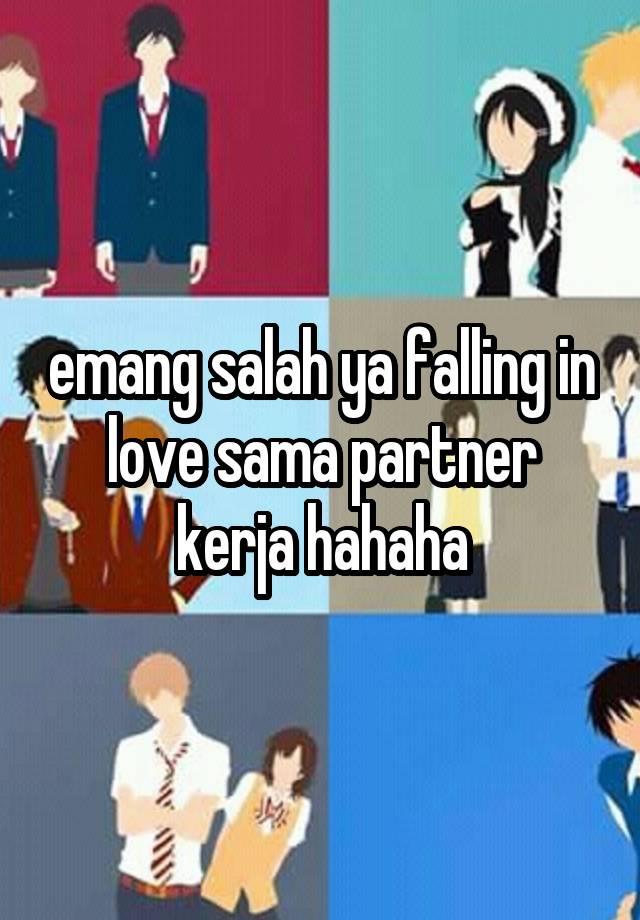 emang salah ya falling in love sama partner kerja hahaha