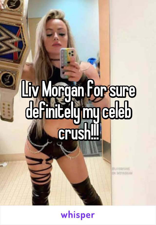 Liv Morgan for sure definitely my celeb crush!!!