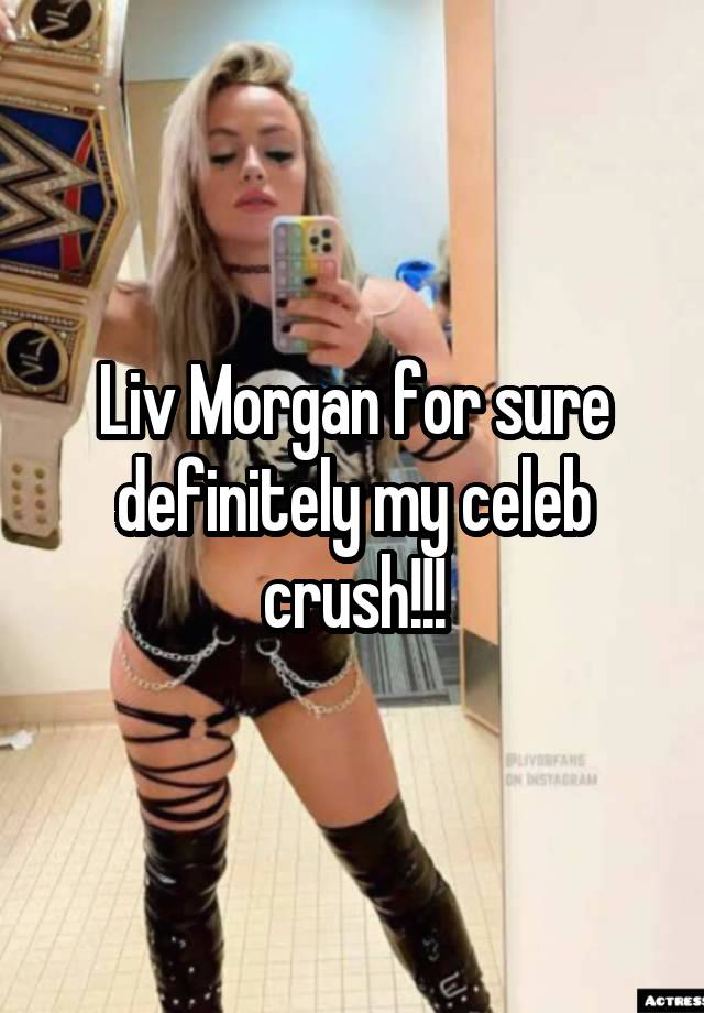 Liv Morgan for sure definitely my celeb crush!!!