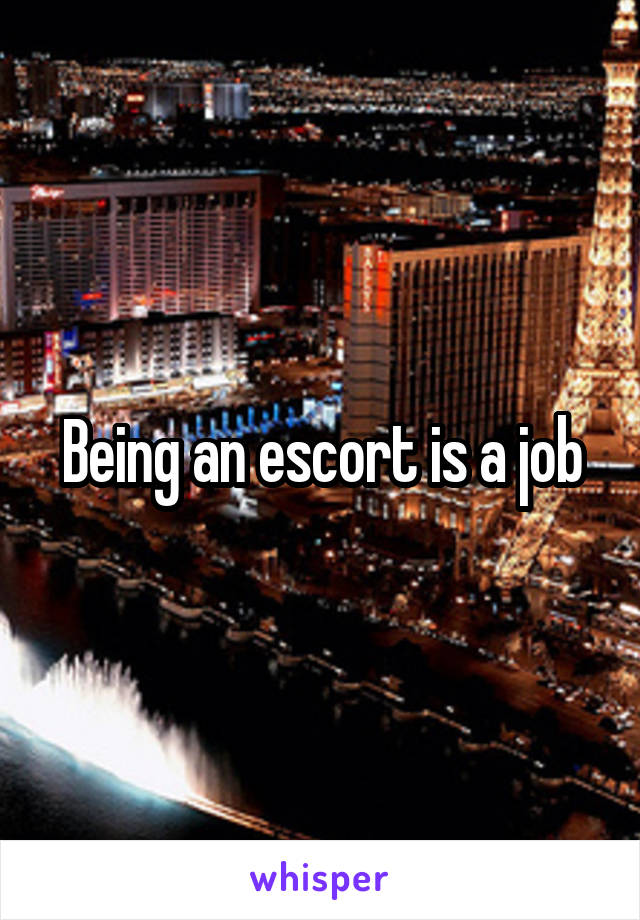 Being an escort is a job