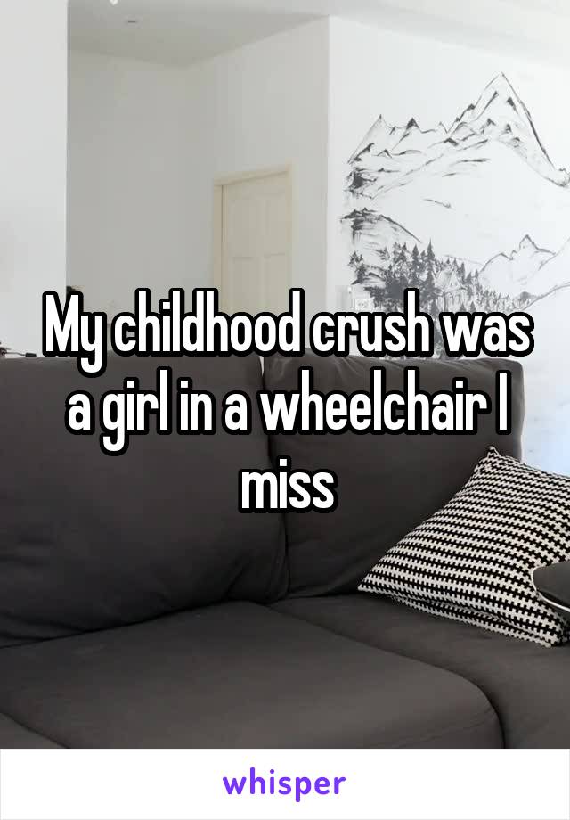 My childhood crush was a girl in a wheelchair I miss