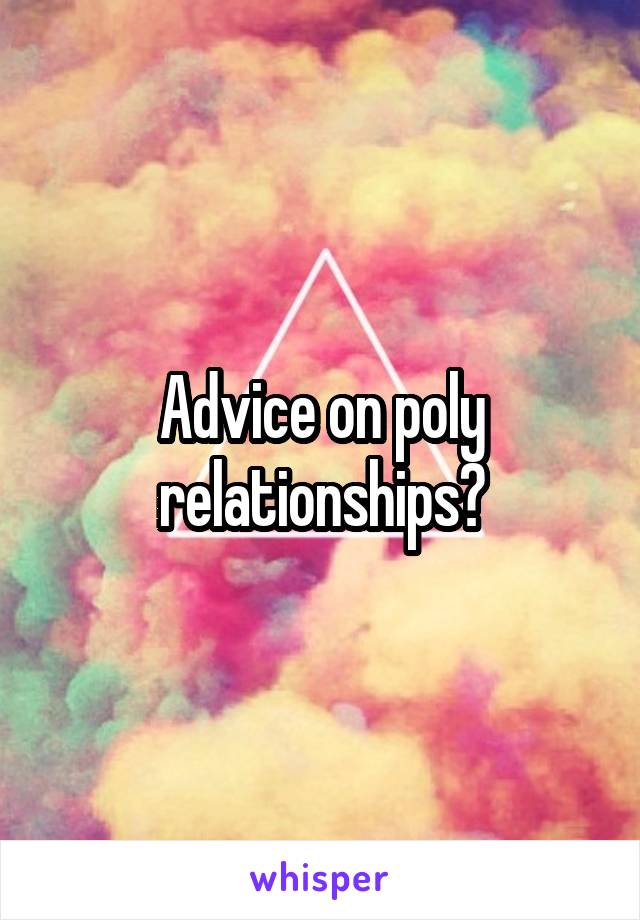 Advice on poly relationships?