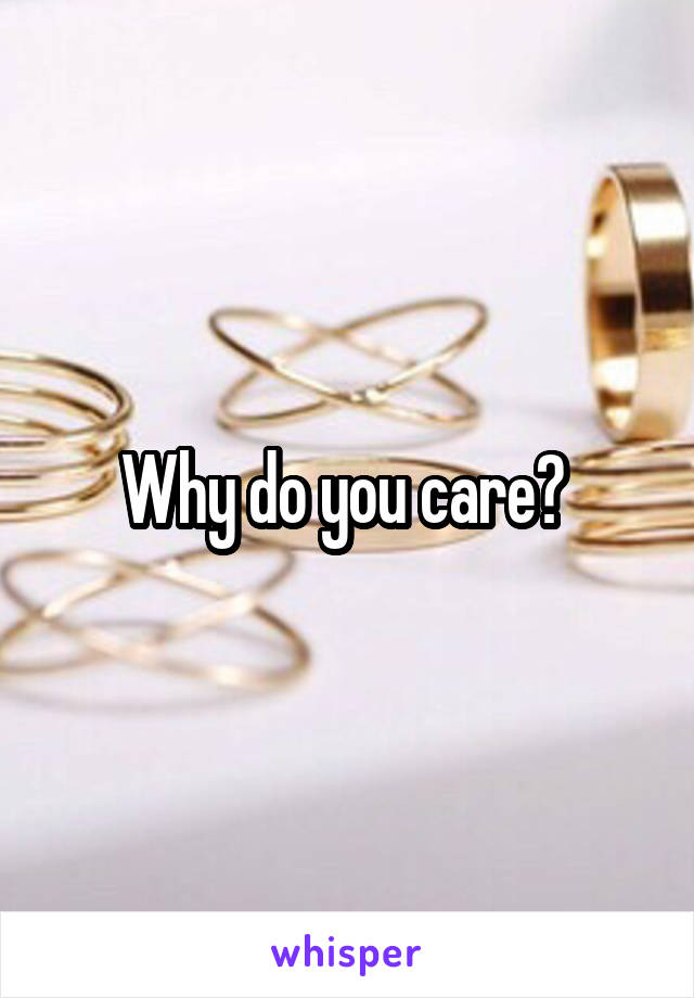 Why do you care? 