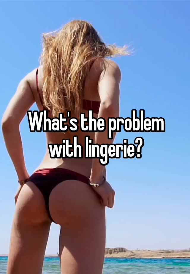 What's the problem with lingerie?