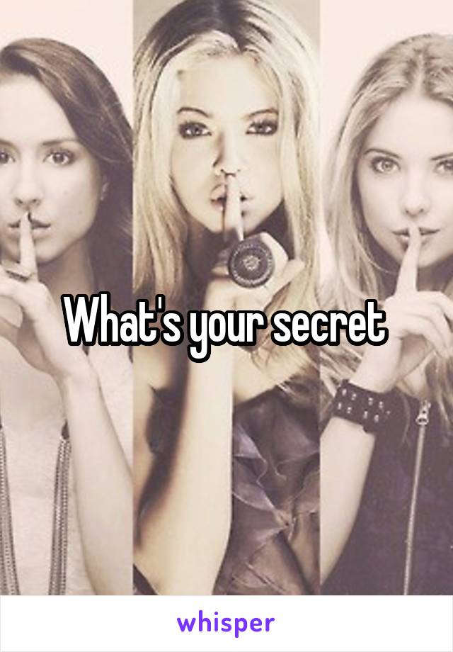 What's your secret 