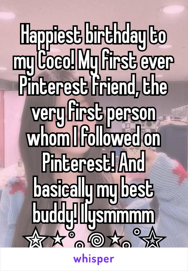 Happiest birthday to my Coco! My first ever Pinterest friend, the very first person whom I followed on Pinterest! And basically my best buddy! Ilysmmmm
✮ ⋆ ˚｡𖦹 ⋆｡°✩