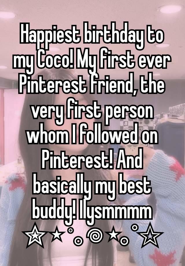 Happiest birthday to my Coco! My first ever Pinterest friend, the very first person whom I followed on Pinterest! And basically my best buddy! Ilysmmmm
✮ ⋆ ˚｡𖦹 ⋆｡°✩