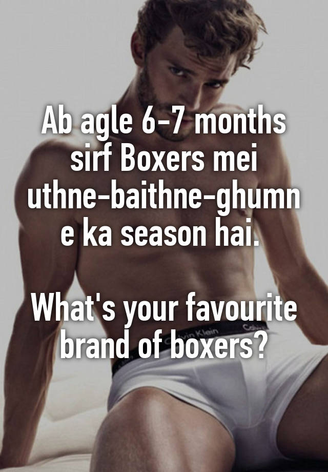 Ab agle 6-7 months sirf Boxers mei uthne-baithne-ghumne ka season hai. 

What's your favourite brand of boxers?