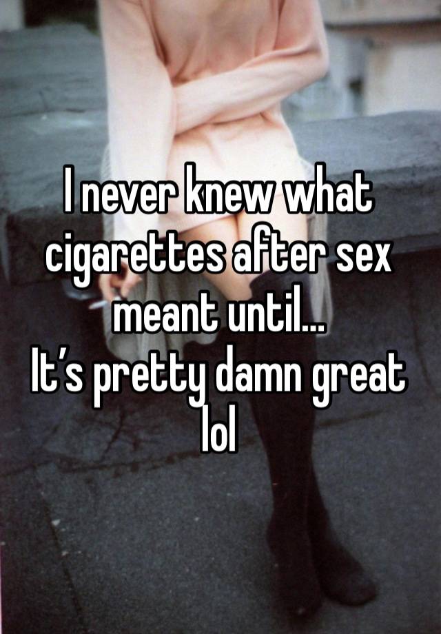 I never knew what cigarettes after sex meant until…
It’s pretty damn great lol