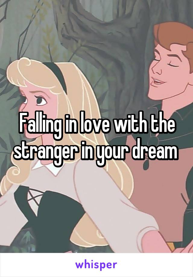 Falling in love with the stranger in your dream 