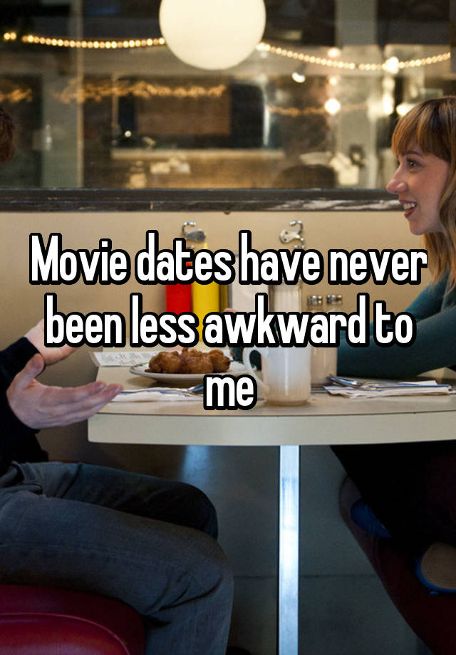 Movie dates have never been less awkward to me