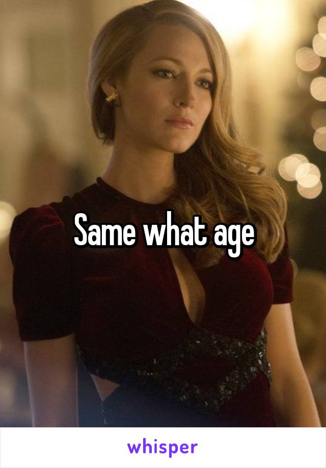 Same what age