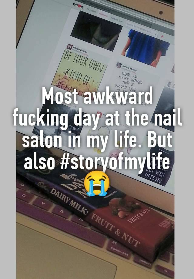 Most awkward fucking day at the nail salon in my life. But also #storyofmylife😭