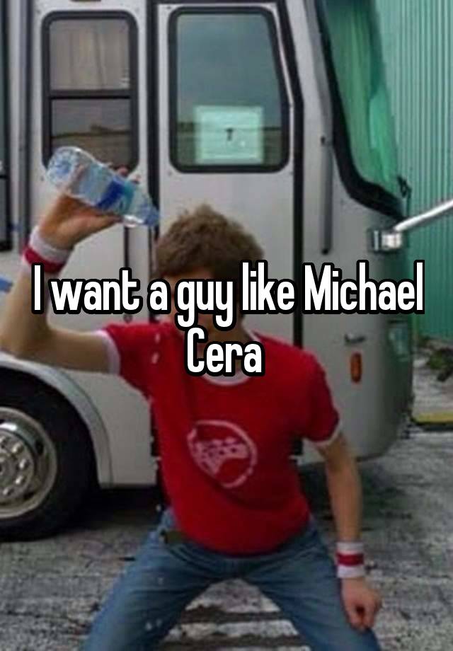 I want a guy like Michael Cera 