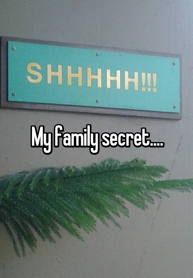 My family secret....