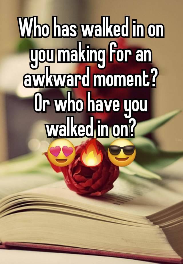 Who has walked in on you making for an awkward moment?
Or who have you walked in on?
😍🔥😎