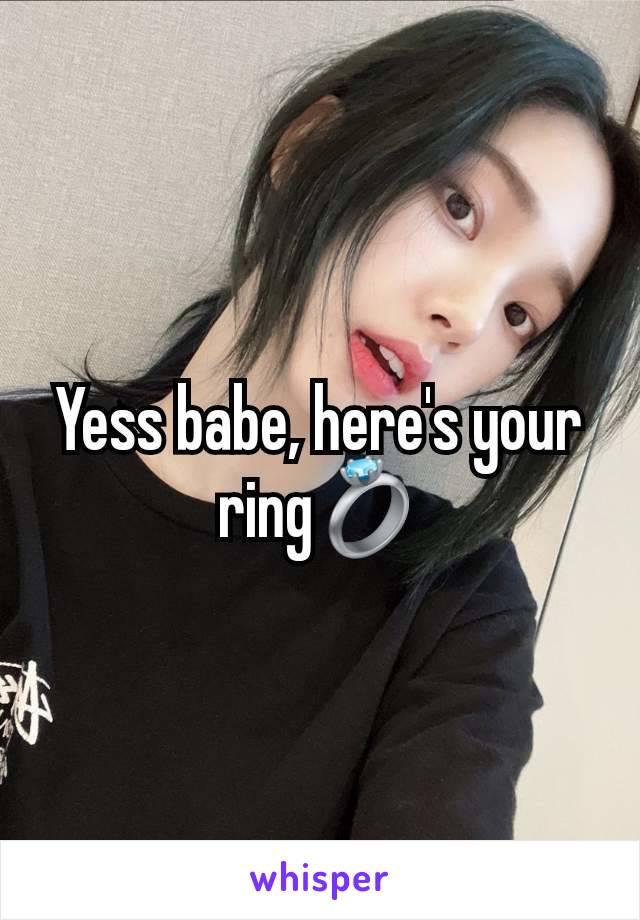 Yess babe, here's your ring💍