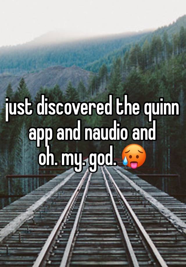 just discovered the quinn app and naudio and 
oh. my. god. 🥵