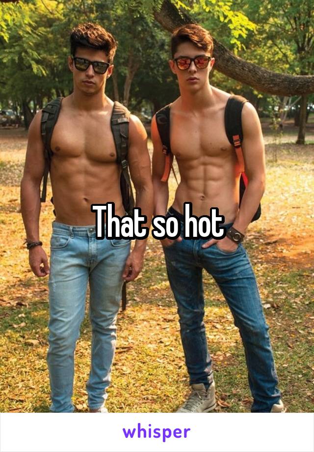 That so hot