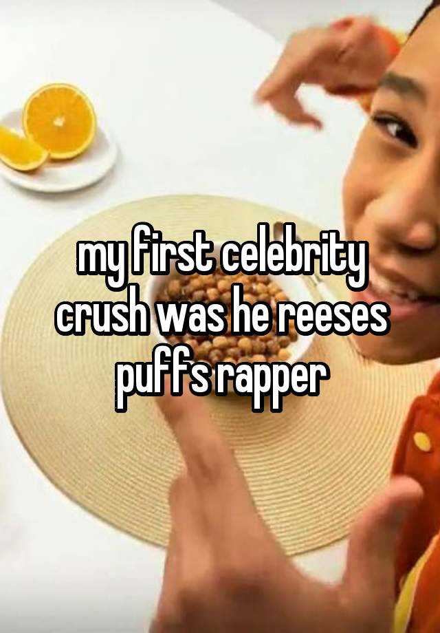 my first celebrity crush was he reeses puffs rapper