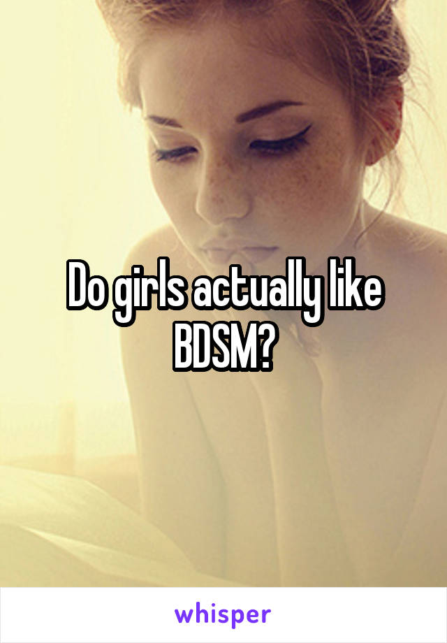 Do girls actually like BDSM?