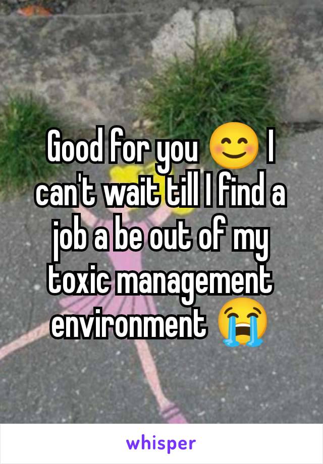 Good for you 😊 I can't wait till I find a job a be out of my toxic management environment 😭