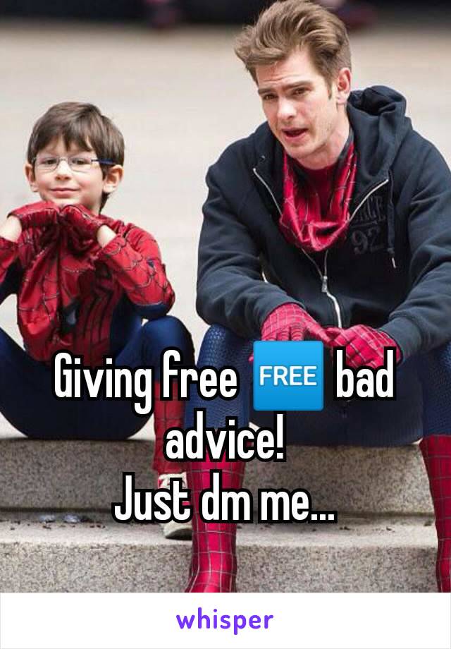 Giving free 🆓 bad advice!
Just dm me...