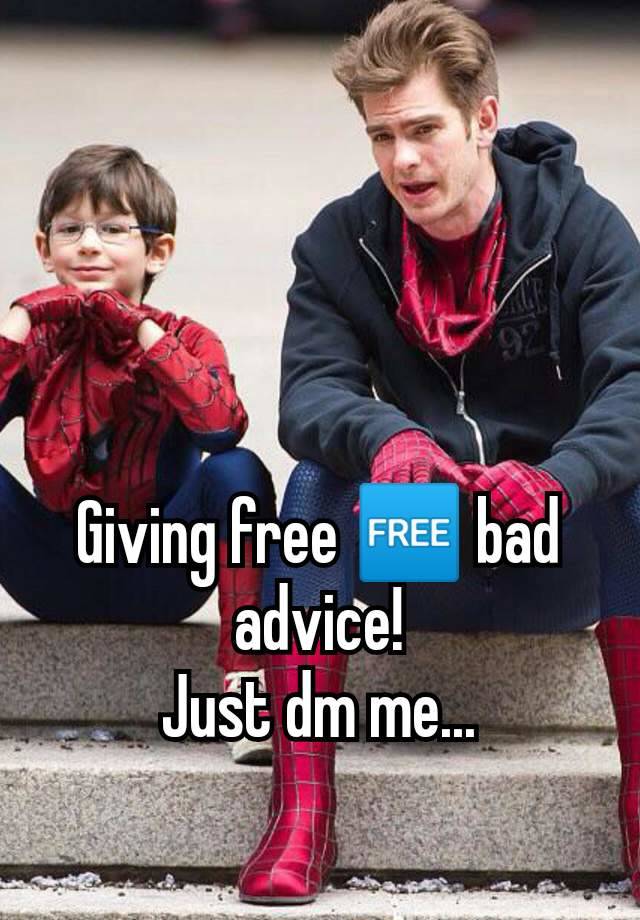 Giving free 🆓 bad advice!
Just dm me...