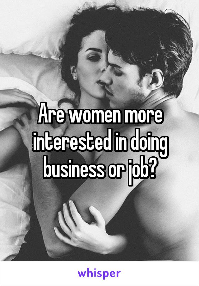 Are women more interested in doing business or job?