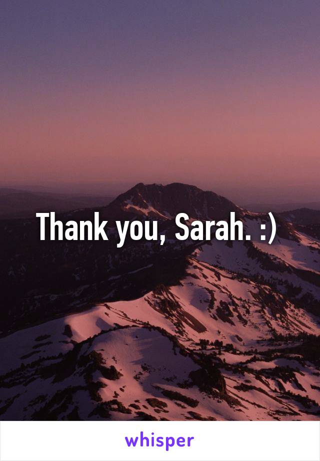 Thank you, Sarah. :) 