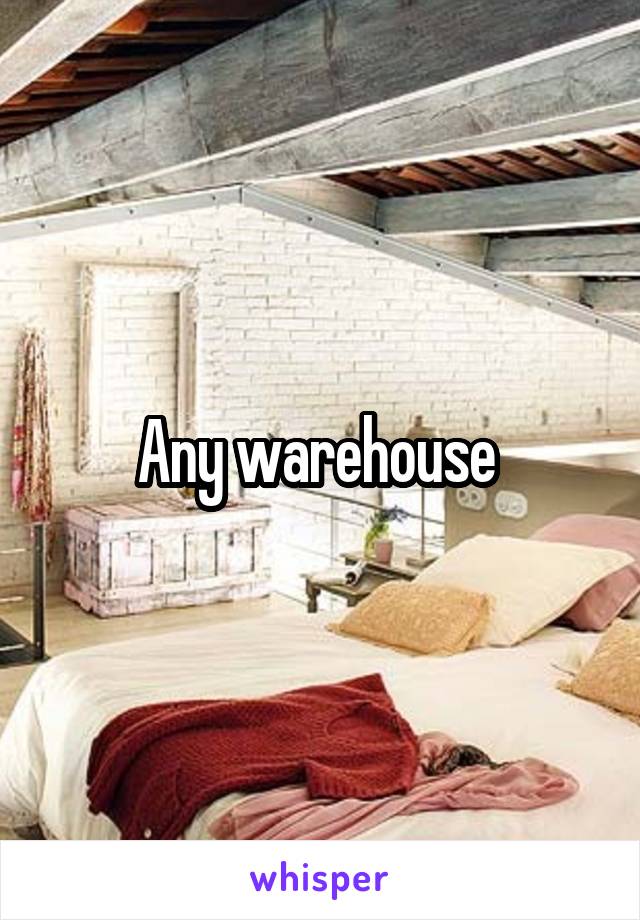 Any warehouse 