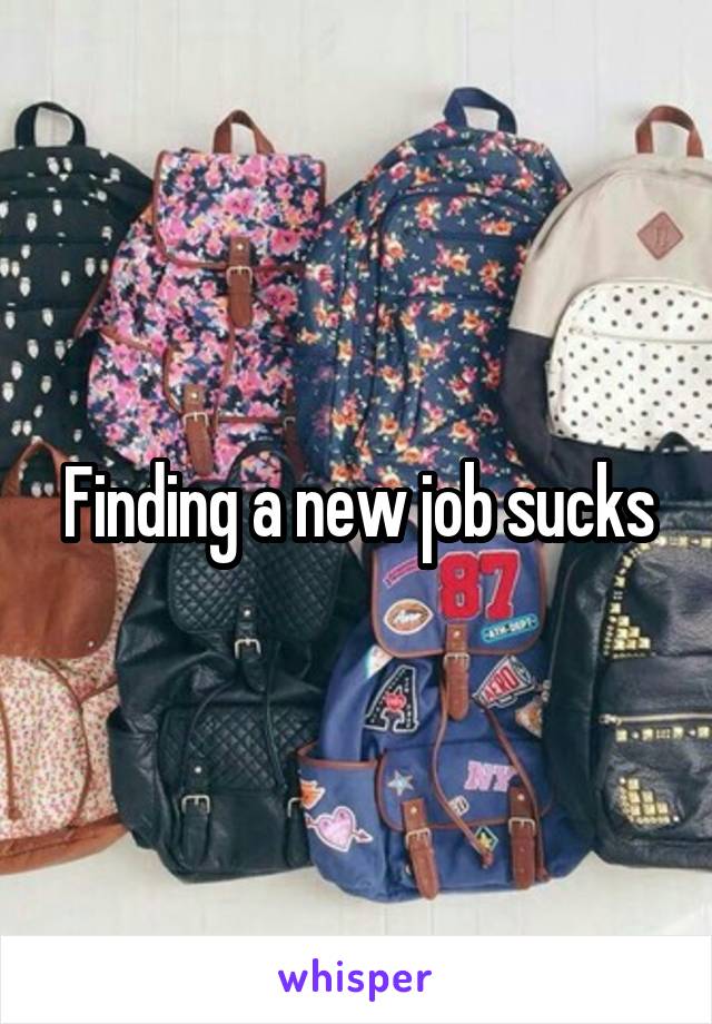 Finding a new job sucks