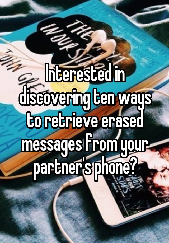 Interested in discovering ten ways to retrieve erased messages from your partner's phone?