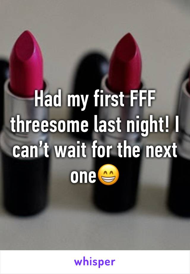 Had my first FFF threesome last night! I can’t wait for the next one😁