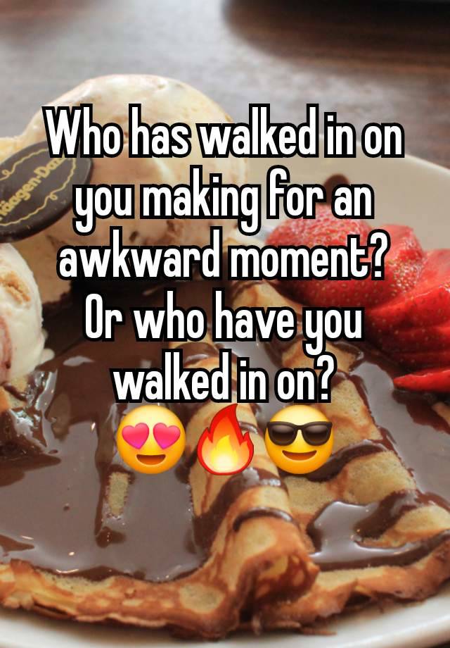 Who has walked in on you making for an awkward moment?
Or who have you walked in on?
😍🔥😎