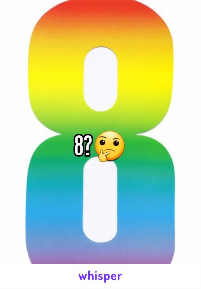 8?🤔