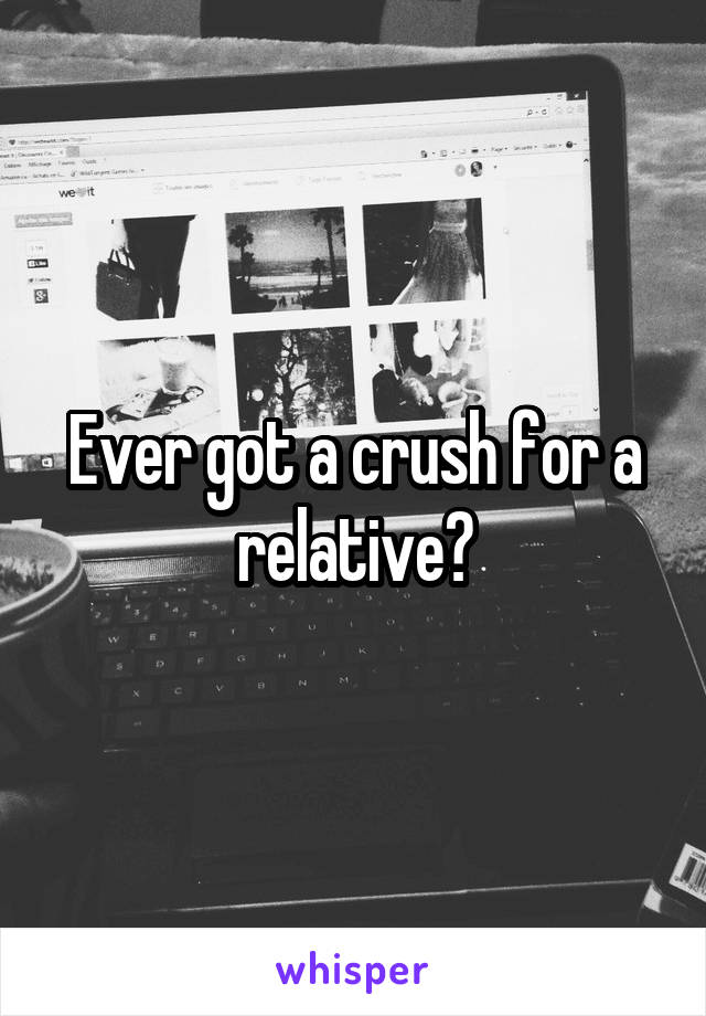 Ever got a crush for a relative?