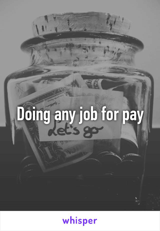 Doing any job for pay